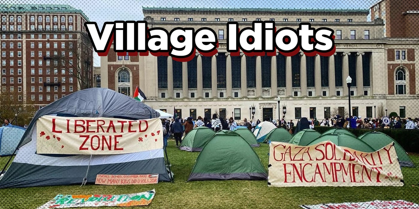 2024 4 23 college encampment gaza village idiots