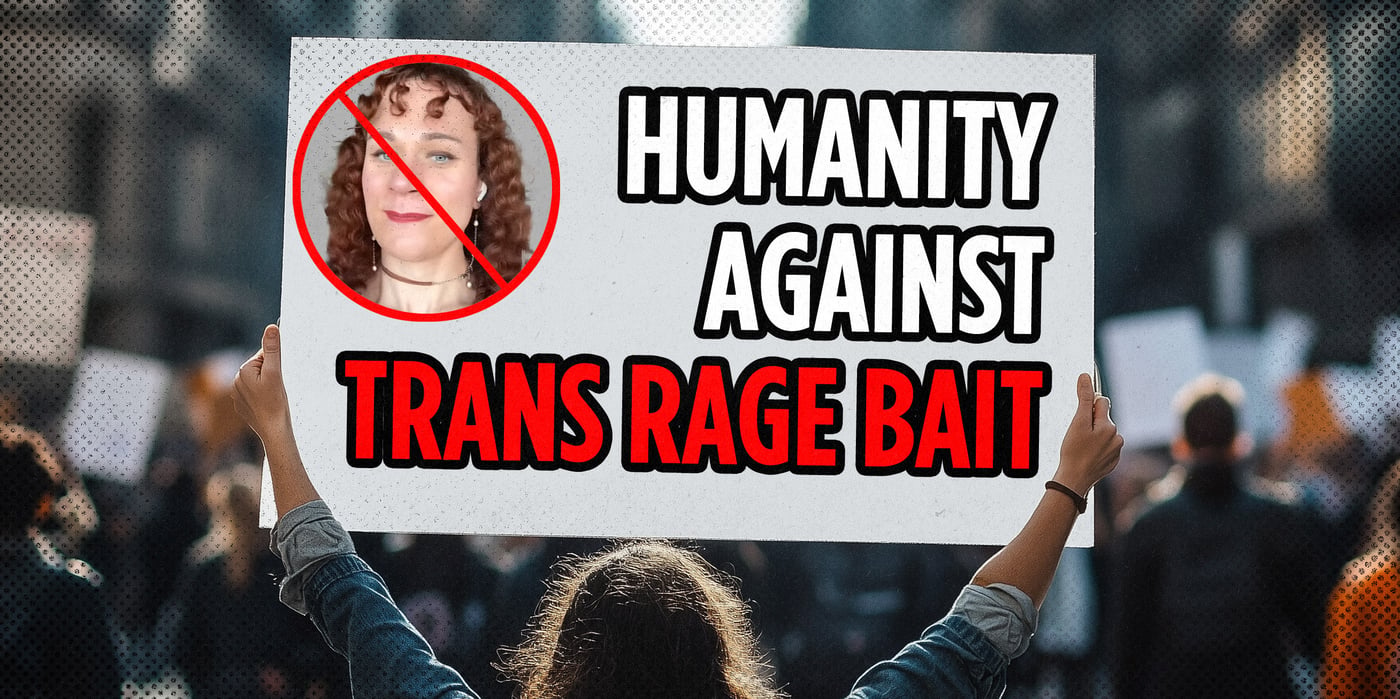 2025 6 12 against trans rage bait