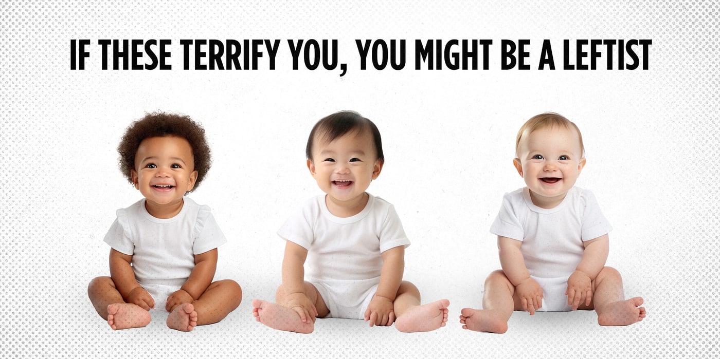 2025 9 4 babies terrify leftists