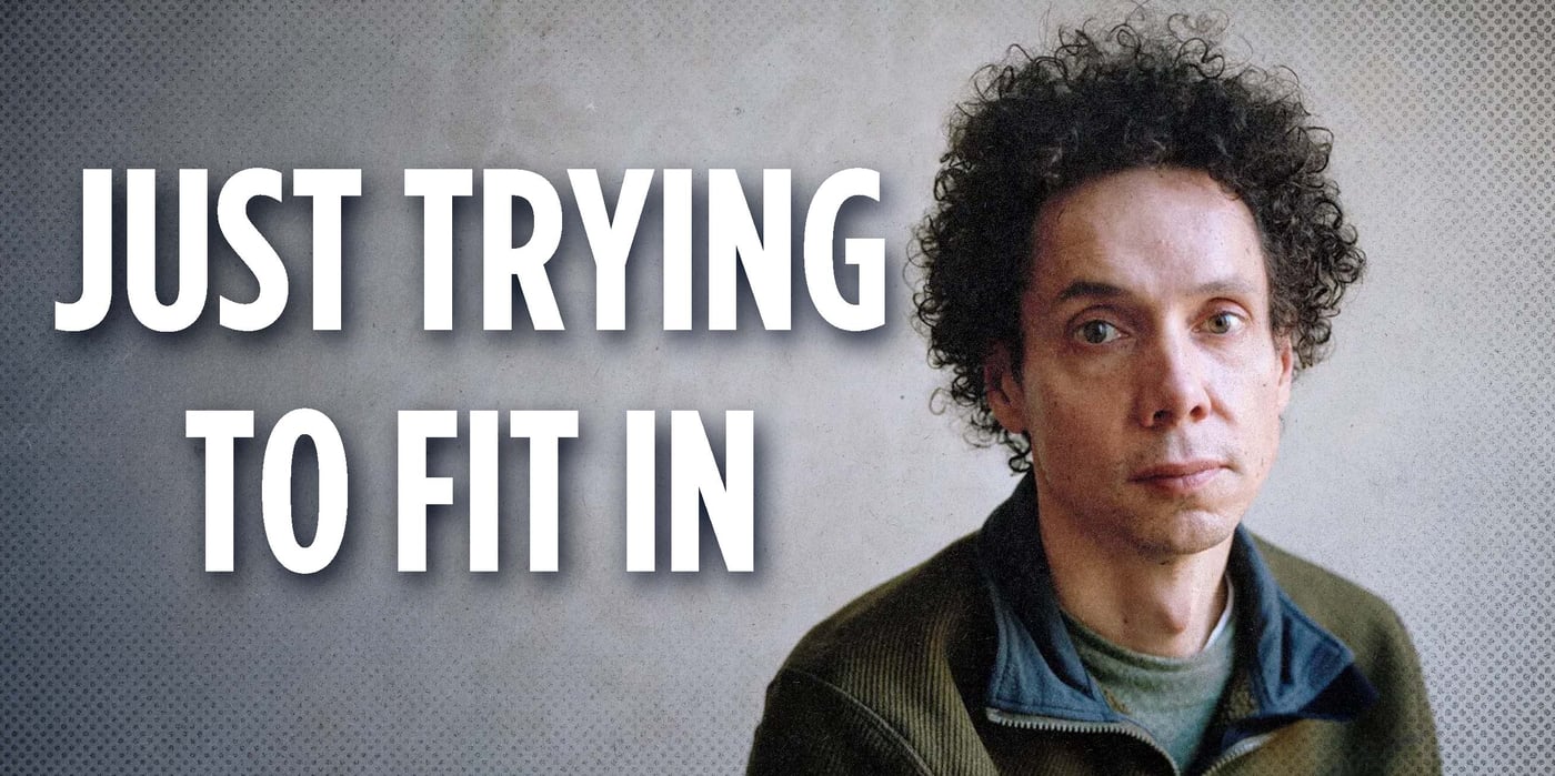 2025 9 5 Malcolm Gladwell fit in