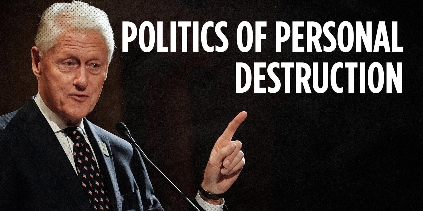 2025 10 14 bill clinton politics personal destruction