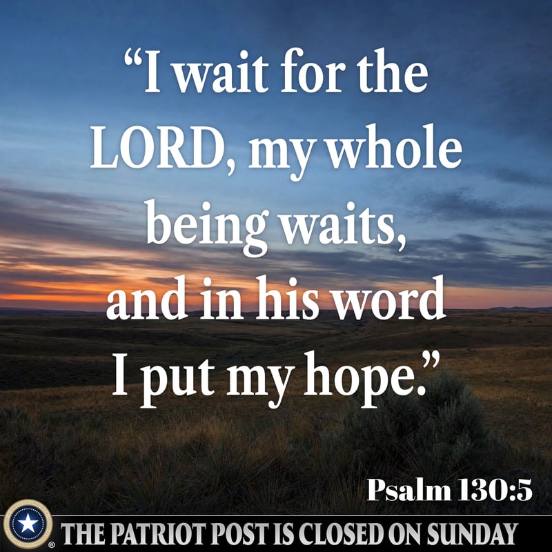 Psalm 130:5 — The Patriot Post is closed on Sunday